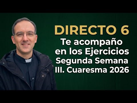 Te acompaño en los Ejercicios. Directo 6