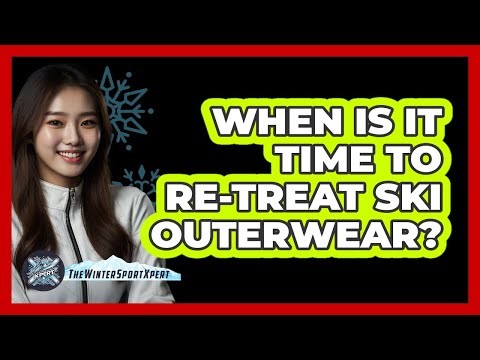 When Is It Time To Re-Treat Ski Outerwear?