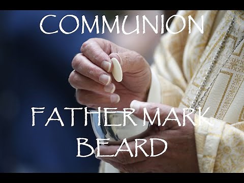 COMMUNION...........EXPLAINED IN DETAIL......BY FATHER MARK