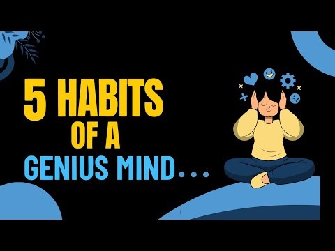 5 Habits of a Genius Mind | Psychology Behind Highly Intelligent People