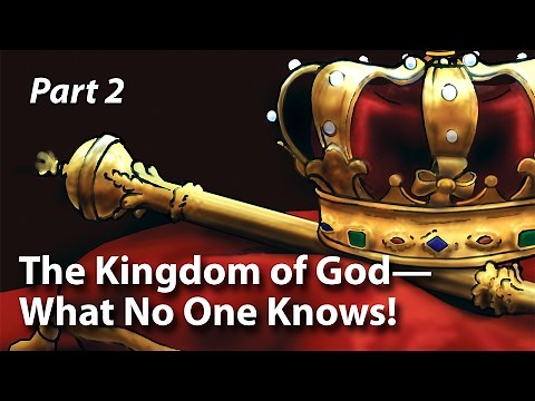 The Kingdom of God—What No One Knows! (Part 2)