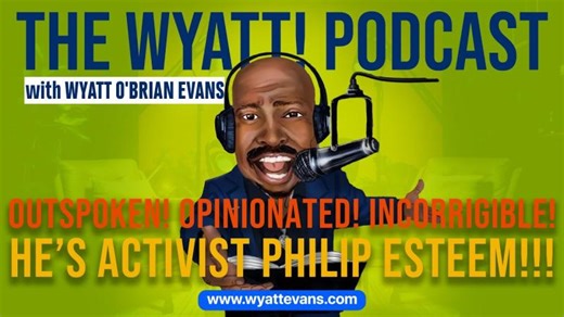 WYATT! 235: Outspoken! Opinionated! Incorrigible! He's Activist Philip Esteem!