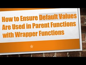 How to Ensure Default Values Are Used in Parent Functions with Wrapper Functions