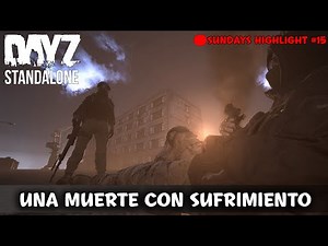 DayZ Standalone | La muerte con mayor sufrimiento [Sundays Highlight #15]