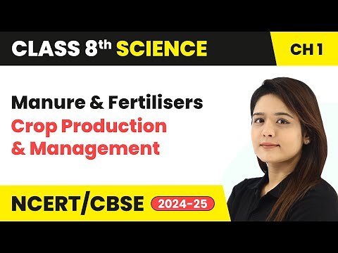 Manure and Fertilisers - Crop Production and Management | Class 8 Science Chapter 1 | CBSE 2024