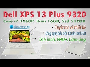 Dell XPS 13 Plus 9320 (Core i7 1260P, Touch) - Laptop Ultrabook cao cấp có đáng sở hữu 2025?