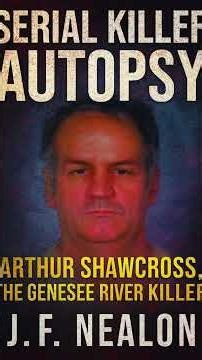Serial Killer Autopsy - Arthur Shawcross The Genesee River Killer