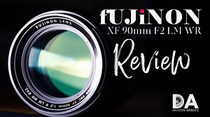 Fujinon XF 90mm F2 LM WR Review - DustinAbbott.net