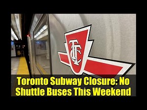 Toronto Subway Closure: No Shuttle Buses This Weekend | TTC Updates