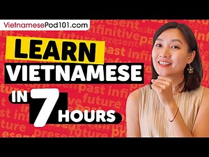 Learn Vietnamese in 7 Hours - ALL Vietnamese Absolute Beginners Need