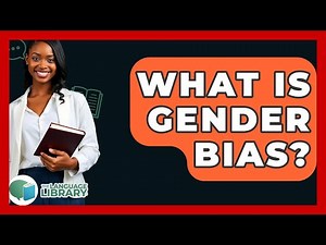 What Is Gender Bias? - The Language Library