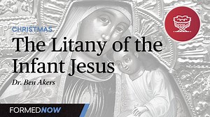 The Litany of the Infant Jesus - All Episodes - Formed
