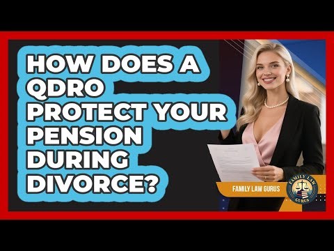 How Does A QDRO Protect Your Pension During Divorce? - Family Law Gurus