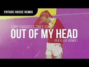 Lupe Fiasco - Out Of My Head ft. Trey Songz (Kayliox Remix)