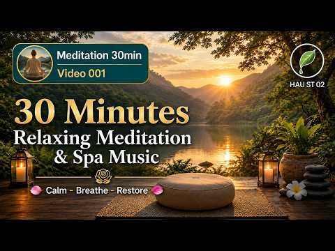 30 Minutes Relaxing Meditation & Spa Music | Calm Music for Breathing and Deep Relaxation