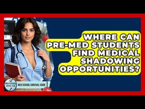 Where Can Pre-med Students Find Medical Shadowing Opportunities? - Med School Survival Guide