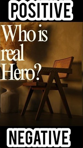 Who is real Hero ? l Positive or Negative person.