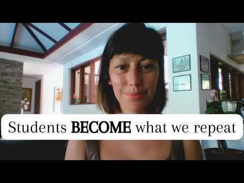 Students BECOME what we repeat (Classroom reality)