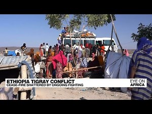 Ethiopia Tigray conflict: ceasefire shattered by ongoing conflict • FRANCE 24 English