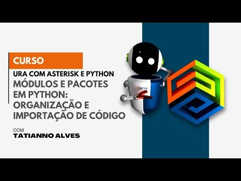[Curso URA com Asterisk e Python] #23 – Módulos e Pacotes em Python: organização e import de código