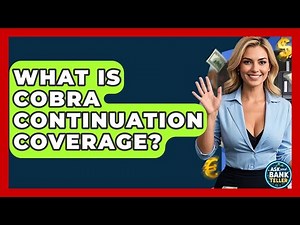 What Is COBRA Continuation Coverage? - Ask Your Bank Teller