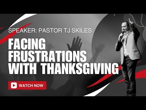 Facing Frustrations With Thanksgiving | Pastor TJ Skiles | Sunday 9.9.25