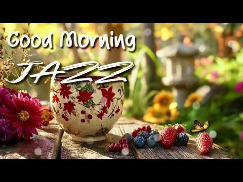 Good Morning Jazz 🍓☀️ Relaxing Music with Nature and Coffee Vibes