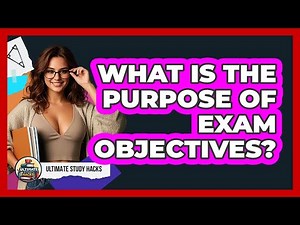 What Is The Purpose Of Exam Objectives?