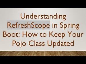 Understanding RefreshScope in Spring Boot: How to Keep Your Pojo Class Updated