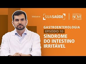 Websérie Sua Saúde – Gastroenterologia – EP10 Síndrome do Intestino Irritável