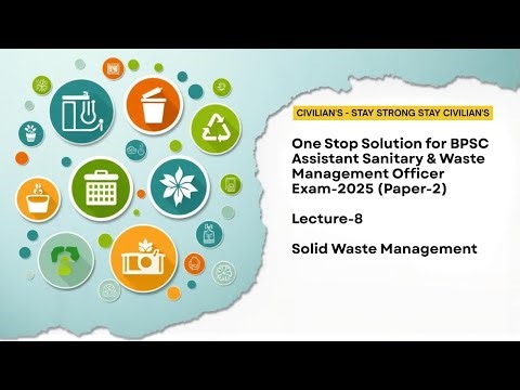 Lecture -8 Solid Waste Management BPSC Assistant Sanitary & Waste Management Officer Exam -2025