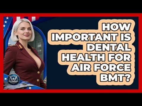 How Important Is Dental Health For Air Force BMT? - Sky Command Brotherhood