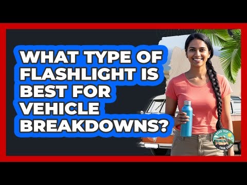 What Type Of Flashlight Is Best For Vehicle Breakdowns?