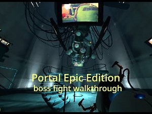Portal Epic Edition - Portal 1 mod - ending boss fight -