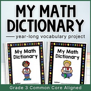 Grade 3 Math Dictionary Year-Long Math Vocabulary Project Common Core Aligned