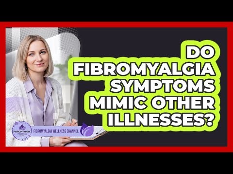 Do Fibromyalgia Symptoms Mimic Other Illnesses?
