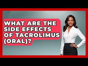 What Are The Side Effects Of Tacrolimus (oral)? - Pharmaceutical Insights