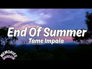 Tame Impala - End Of Summer (Lyrics)