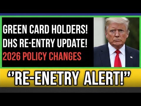 Green Card Holders: DHS Just Updated Re-Entry Policy | 2026 Changes Explained