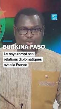 Le Burkina Faso rompt ses relations diplomatiques avec la France • FRANCE 24