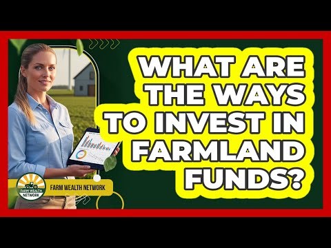 What Are The Ways To Invest In Farmland Funds?