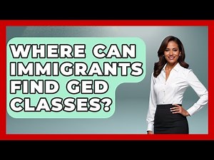 Where Can Immigrants Find GED Classes? - Learn As An Adult