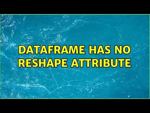 DataFrame has no Reshape Attribute