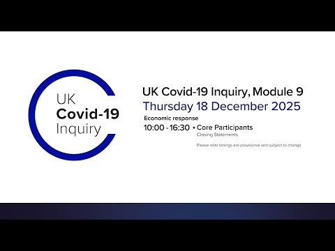 UK Covid 19 Inquiry - Module 9 Closing Submissions - 18 December 2025 AM