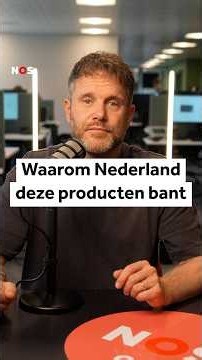 Waarom Nederland deze producten bant