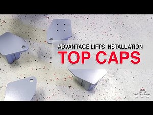 12. ADVANTAGE LIFTS INSTALLATION (LEGACY) - TOP CAPS