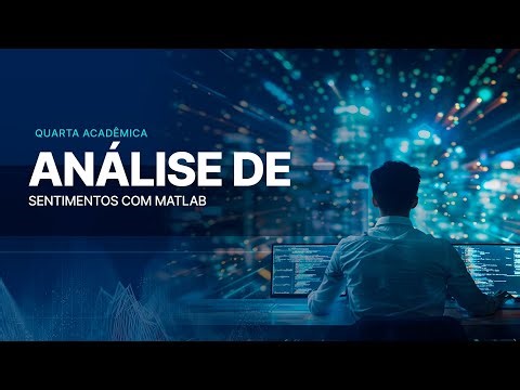 Quarta Acadêmica: Análise de Sentimentos com MATLAB