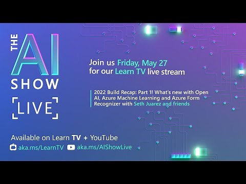 AI Show Live - Episode 57 - Microsoft Build 2022 Recap