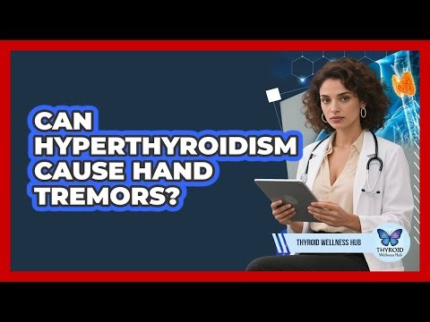 Can Hyperthyroidism Cause Hand Tremors?