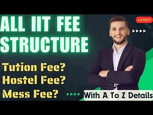ALL IIT FEES STRUCTURE | COMPLETE FEE STRUCTURE OF EVERY IIT | IIT HOSTEL FEES | IIT TUITION FEES